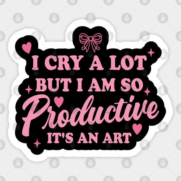 I Cry A Lot But I Am So Productive It's An Art Sticker by Slondes